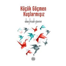 Küçük Göçmen Kuşlarmışız - Uluay Koçak Güvener