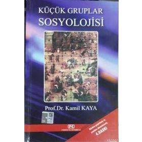 KÜÇÜK GRUPLAR SOSYOLOJISI - KAMIL KAYA