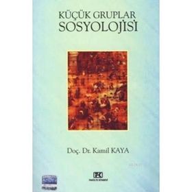 KÜÇÜK GRUPLAR SOSYOLOJISI - KAMIL KAYA