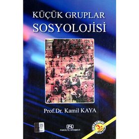 KÜÇÜK GRUPLAR SOSYOLOJISI - KAMIL KAYA