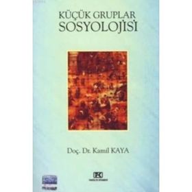 KÜÇÜK GRUPLAR SOSYOLOJISI - KAMIL KAYA