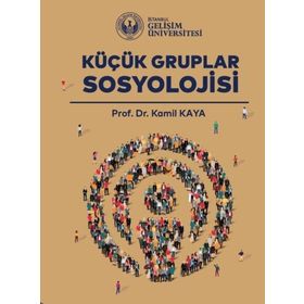 KÜÇÜK GRUPLAR SOSYOLOJISI - KAMIL KAYA