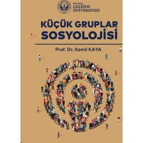 KÜÇÜK GRUPLAR SOSYOLOJISI - KAMIL KAYA