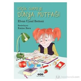 KÜÇÜK GURMEYE DÜNYA MUTFAĞI - ELVAN UYSAL BOTTONI