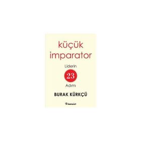 Küçük İmparator - Liderin 23 Adımı - Burak Kürkçü