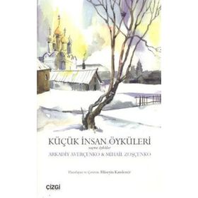 KÜÇÜK İNSAN ÖYKÜLERİ SEÇME ÖYKÜLER - MIHAIL ZOŞÇENKO;ARKADIY AVERÇENKO