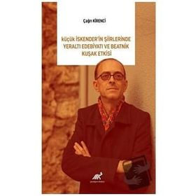 Küçük İskender’in Şiirlerinde Yeraltı Edebiyatı ve Beatnik Kuşak Etkisi - Çağrı Kirenci