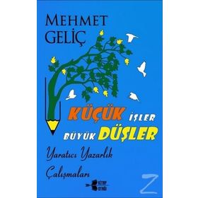 Küçük İşler Büyük Düşler - Mehmet Geliç