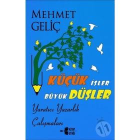 Küçük İşler Büyük Düşler - Mehmet Geliç