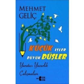 Küçük İşler Büyük Düşler - Mehmet Geliç