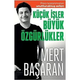 Küçük İşler Büyük Özgürlükler Para Kazanmanın Unutturulmuş Sırları