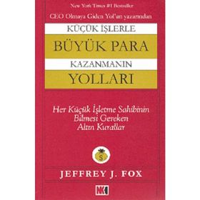KÜÇÜK İŞLERLE BÜYÜK PARA KAZANMANIN YOLLARI - JEFFREY J. FOX