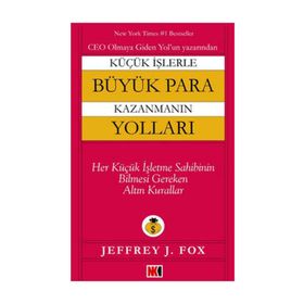 KÜÇÜK İŞLERLE BÜYÜK PARA KAZANMANIN YOLLARI - JEFFREY J. FOX
