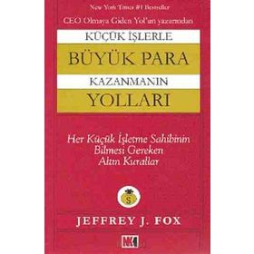 KÜÇÜK İŞLERLE BÜYÜK PARA KAZANMANIN YOLLARI - JEFFREY J. FOX