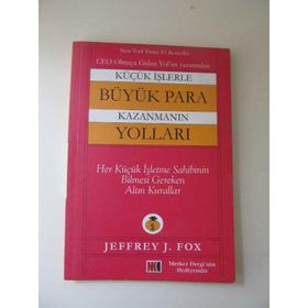 KÜÇÜK İŞLERLE BÜYÜK PARA KAZANMANIN YOLLARI - JEFFREY J. FOX