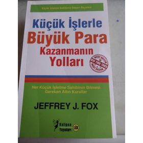 KÜÇÜK İŞLERLE BÜYÜK PARA KAZANMANIN YOLLARI - JEFFREY J. FOX