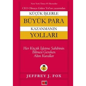 KÜÇÜK İŞLERLE BÜYÜK PARA KAZANMANIN YOLLARI - JEFFREY J. FOX