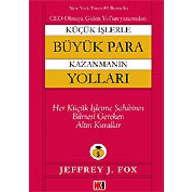 KÜÇÜK İŞLERLE BÜYÜK PARA KAZANMANIN YOLLARI - JEFFREY J. FOX