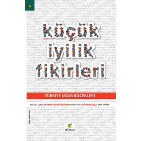 KÜÇÜK İYILIK FIKIRLERI - AHMET ŞERIF İZGÖREN;GÖKHAN OKÇU;MURAT ÜKE;RABIA KAYA;SELIN ALEMDAR