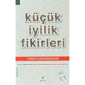 KÜÇÜK İYILIK FIKIRLERI - AHMET ŞERIF İZGÖREN;GÖKHAN OKÇU;MURAT ÜKE;RABIA KAYA;SELIN ALEMDAR