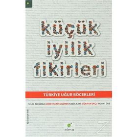 KÜÇÜK İYILIK FIKIRLERI - AHMET ŞERIF İZGÖREN;GÖKHAN OKÇU;MURAT ÜKE;RABIA KAYA;SELIN ALEMDAR