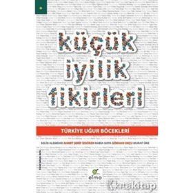 KÜÇÜK İYILIK FIKIRLERI - AHMET ŞERIF İZGÖREN;GÖKHAN OKÇU;MURAT ÜKE;RABIA KAYA;SELIN ALEMDAR