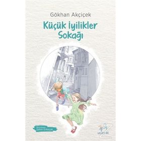Küçük İyilikler Sokağı - Gökhan Akçiçek