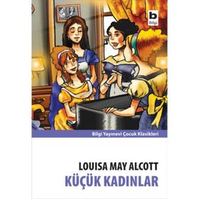 Küçük Kadınlar - Louisa May Alcott - Bilgi Yayınevi