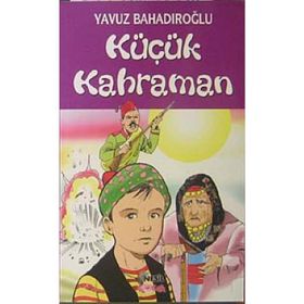 KÜÇÜK KAHRAMAN - YAVUZ BAHADIROĞLU