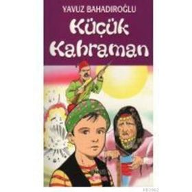 KÜÇÜK KAHRAMAN - YAVUZ BAHADIROĞLU
