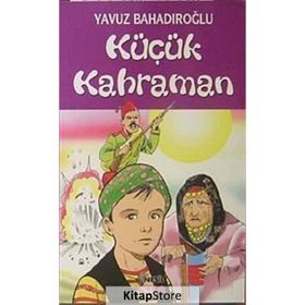 KÜÇÜK KAHRAMAN - YAVUZ BAHADIROĞLU