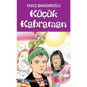 KÜÇÜK KAHRAMAN - YAVUZ BAHADIROĞLU