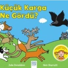 Küçük Karga Ne Gördü? - Julia Donaldson Nick Sharratt