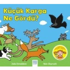 Küçük Karga Ne Gördü? - Julia Donaldson Nick Sharratt
