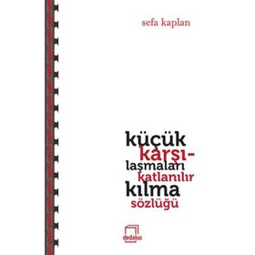 Küçük Karşılaşmaları Katlanılır Kılma Sözlüğü - Sefa Kaplan