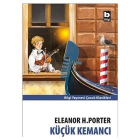 Küçük Kemancı - Eleanor Hodgman Porter - Bilgi Yayınevi