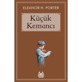 Küçük Kemancı - Eleanor Hodgman Porter - Bilgi Yayınevi