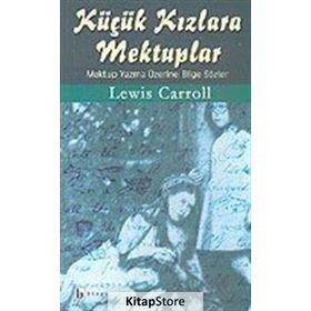 KÜÇÜK KIZLARA MEKTUPLAR MEKTUP YAZMA ÜZERİNE BILGE SÖZLER - LEWIS CARROLL