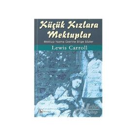 KÜÇÜK KIZLARA MEKTUPLAR MEKTUP YAZMA ÜZERİNE BILGE SÖZLER - LEWIS CARROLL
