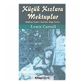 KÜÇÜK KIZLARA MEKTUPLAR MEKTUP YAZMA ÜZERİNE BILGE SÖZLER - LEWIS CARROLL