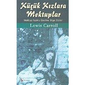 KÜÇÜK KIZLARA MEKTUPLAR MEKTUP YAZMA ÜZERİNE BILGE SÖZLER - LEWIS CARROLL