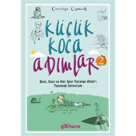 Küçük Koca Adımlar 2;Beni, Seni ve Her Şeyi Yaratan Allah'ı Tanımak İstiyorum - Cevriye Oymak