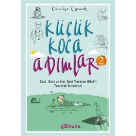Küçük Koca Adımlar 2;Beni, Seni ve Her Şeyi Yaratan Allah'ı Tanımak İstiyorum - Cevriye Oymak