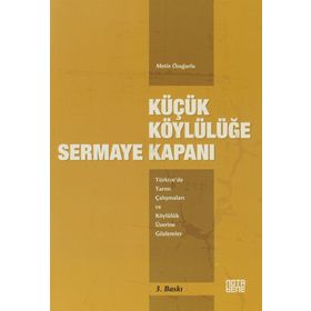 KÜÇÜK KÖYLÜLÜĞE SERMAYE KAPANI TÜRKIYE'DE TARIM ÇALIŞMALARI VE KÖYLÜLÜK ÜZERINE GÖZLEMLER - METIN ÖZUĞURLU