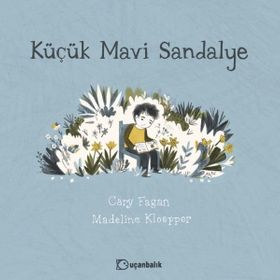 Küçük Mavi Sandalye-Cary Fagan,Madeline Kloepper