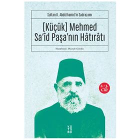 Küçük Mehmed Said Paşanın Hatıratı 2.3 Cilt - Sultan 2Abdülhamidin Sadrazamı - Kolektif