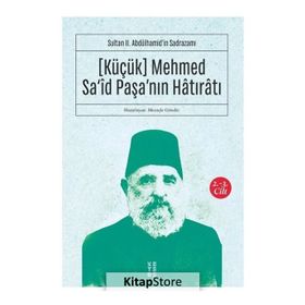 Küçük Mehmed Said Paşanın Hatıratı 2.3 Cilt - Sultan 2Abdülhamidin Sadrazamı - Kolektif