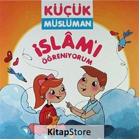 Küçük Müslüman İslamı Öğreniyorum - Sadık Abdurrahman Nur