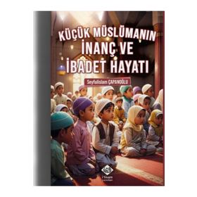 Küçük Müslümanın İnanç ve İbadet Hayatı - İtisam Yayınları