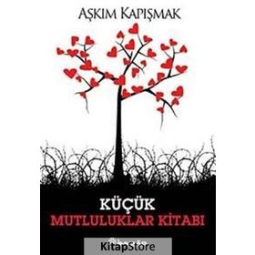 KÜÇÜK MUTLULUKLAR KİTABI - AŞKIM KAPIŞMAK